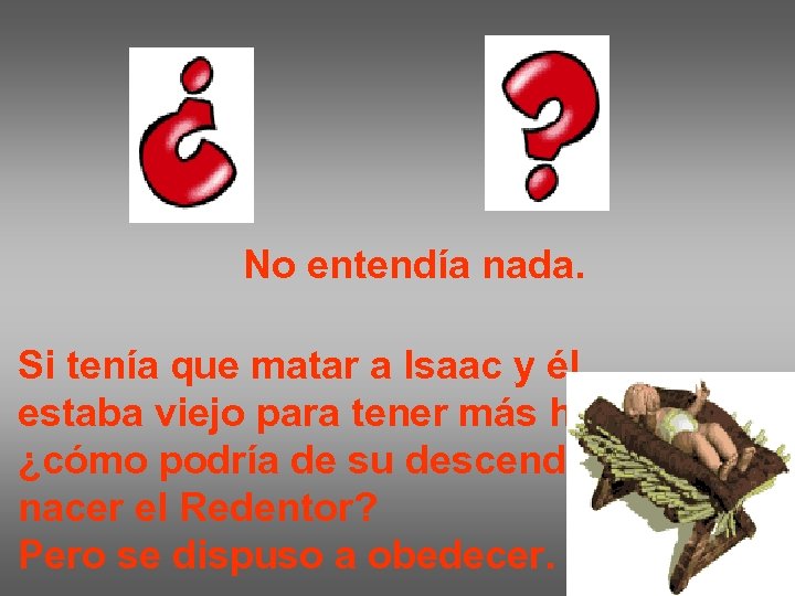 No entendía nada. Si tenía que matar a Isaac y él estaba viejo para