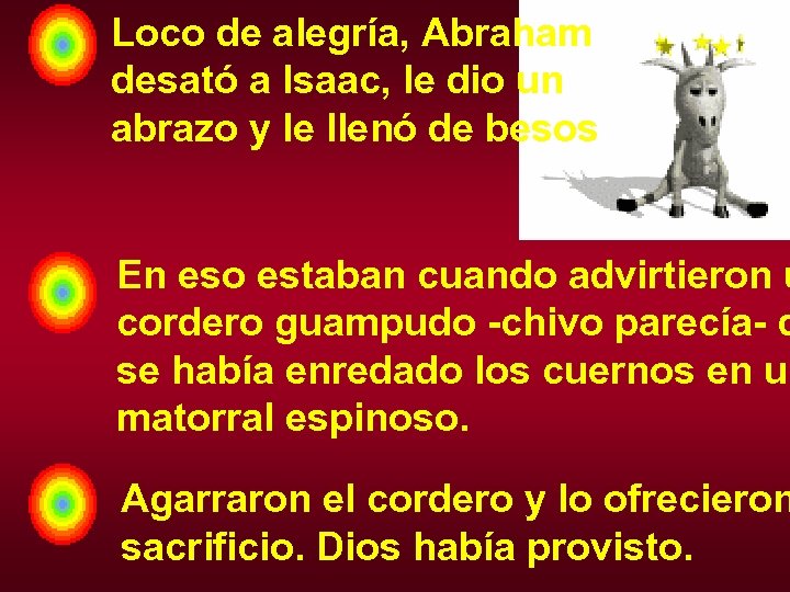 Loco de alegría, Abraham desató a Isaac, le dio un abrazo y le llenó