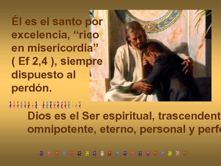 Él es el santo por excelencia, “rico en misericordia” ( Ef 2, 4 ),