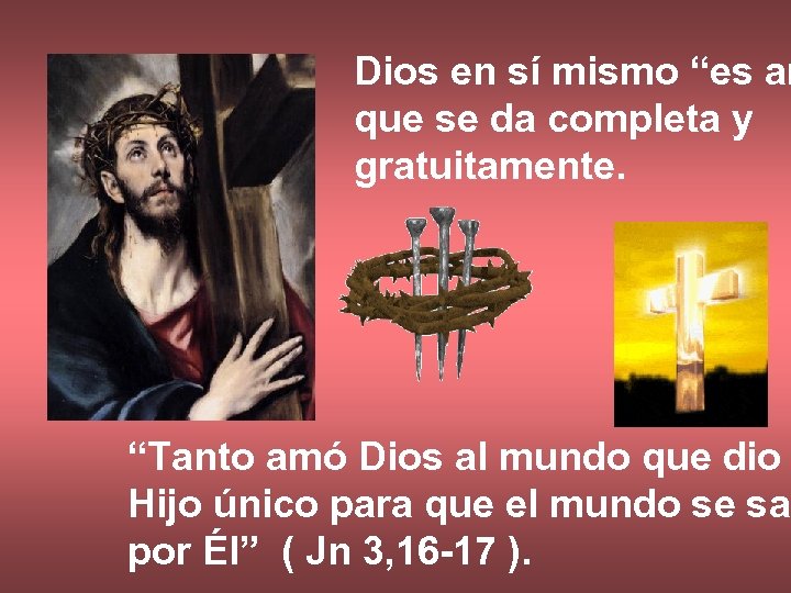 Dios en sí mismo “es am que se da completa y gratuitamente. “Tanto amó