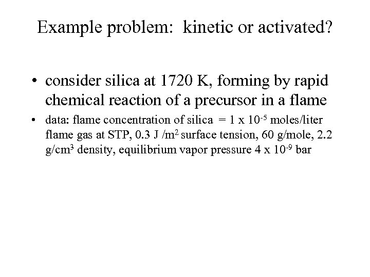 Example problem: kinetic or activated? • consider silica at 1720 K, forming by rapid