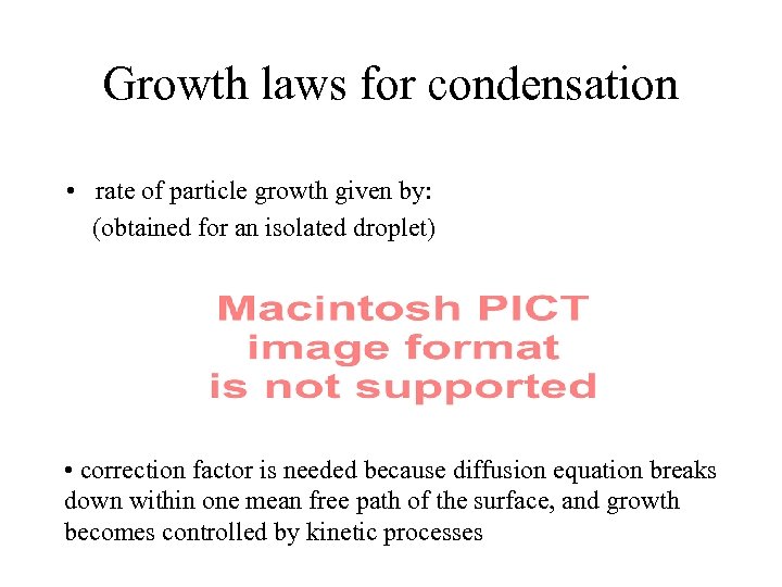 Growth laws for condensation • rate of particle growth given by: (obtained for an
