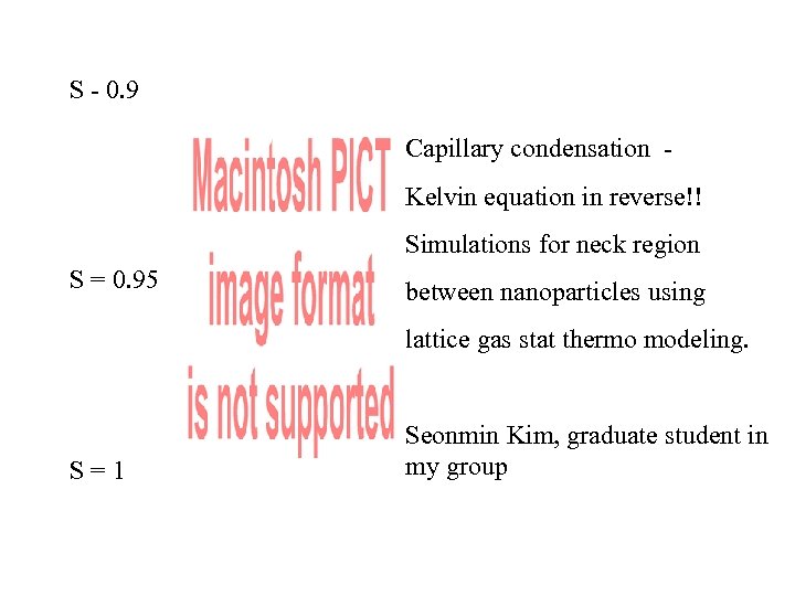 S - 0. 9 Capillary condensation Kelvin equation in reverse!! Simulations for neck region