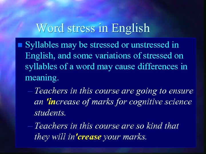 Word stress in English n Syllables may be stressed or unstressed in English, and