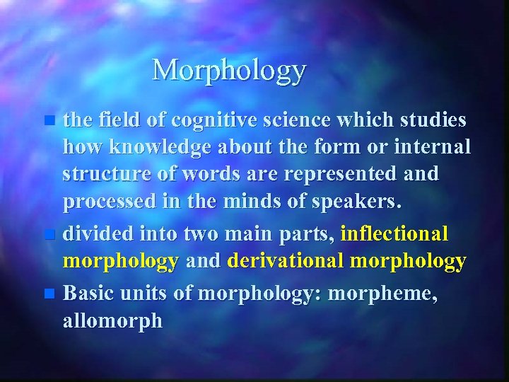 Morphology the field of cognitive science which studies how knowledge about the form or