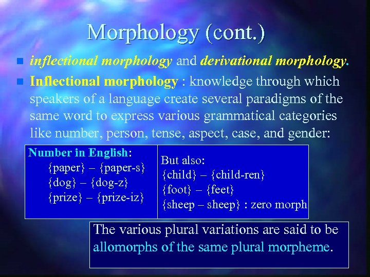 Morphology (cont. ) n n inflectional morphology and derivational morphology. Inflectional morphology : knowledge