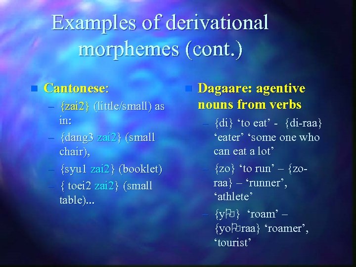 Examples of derivational morphemes (cont. ) n Cantonese: – {zai 2} (little/small) as in: