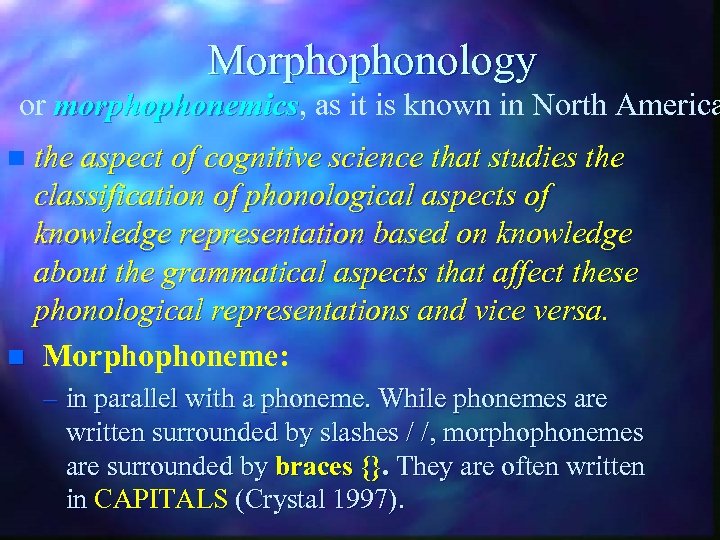 Morphophonology or morphophonemics, as it is known in North America morphophonemics the aspect of