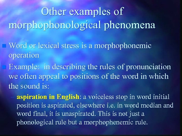Other examples of morphophonological phenomena Word or lexical stress is a morphophonemic operation n