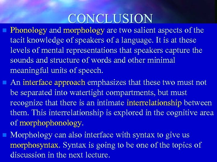 CONCLUSION n n n Phonology and morphology are two salient aspects of the tacit