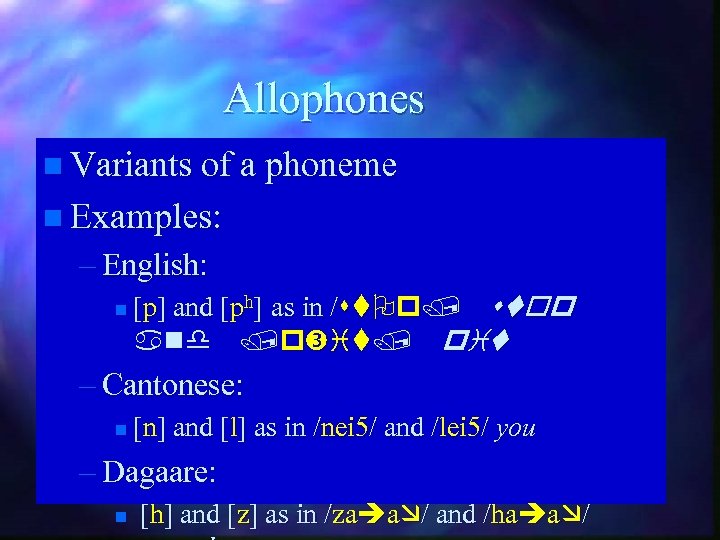 Allophones n Variants of a phoneme n Examples: – English: n [p] and [ph]