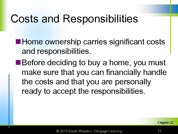 Costs and Responsibilities n Home ownership carries significant costs and responsibilities. n Before deciding