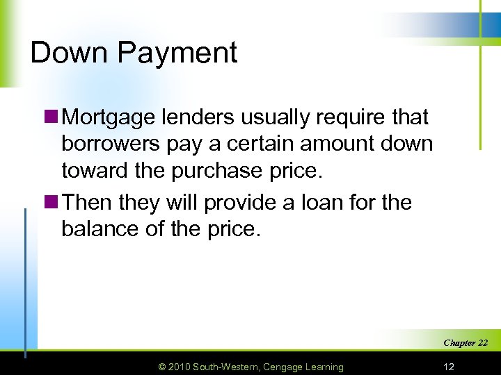 Down Payment n Mortgage lenders usually require that borrowers pay a certain amount down