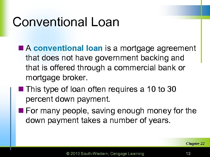 Conventional Loan n A conventional loan is a mortgage agreement that does not have