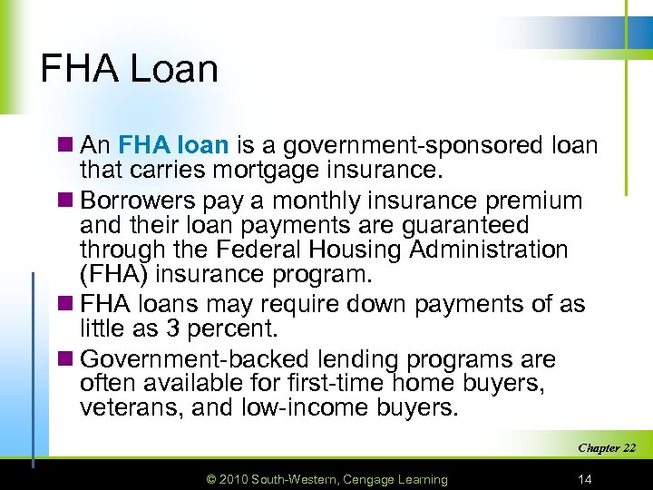 FHA Loan n An FHA loan is a government-sponsored loan that carries mortgage insurance.