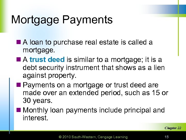 Mortgage Payments n A loan to purchase real estate is called a mortgage. n