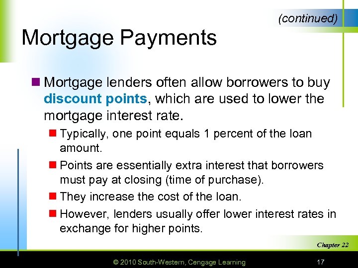 (continued) Mortgage Payments n Mortgage lenders often allow borrowers to buy discount points, which