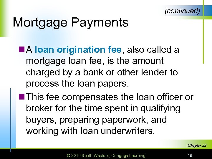 (continued) Mortgage Payments n A loan origination fee, also called a mortgage loan fee,