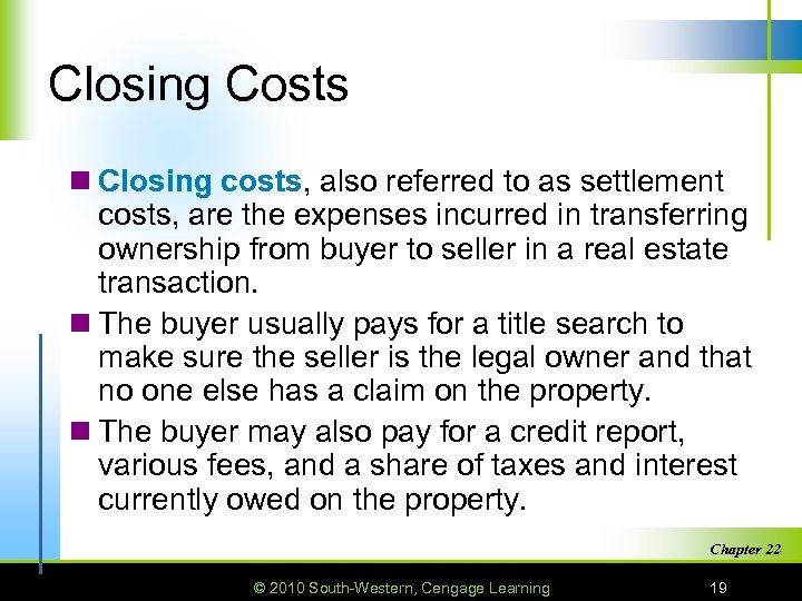 Closing Costs n Closing costs, also referred to as settlement costs, are the expenses