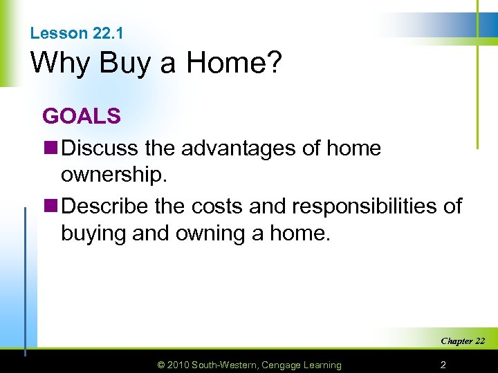 Lesson 22. 1 Why Buy a Home? GOALS n Discuss the advantages of home