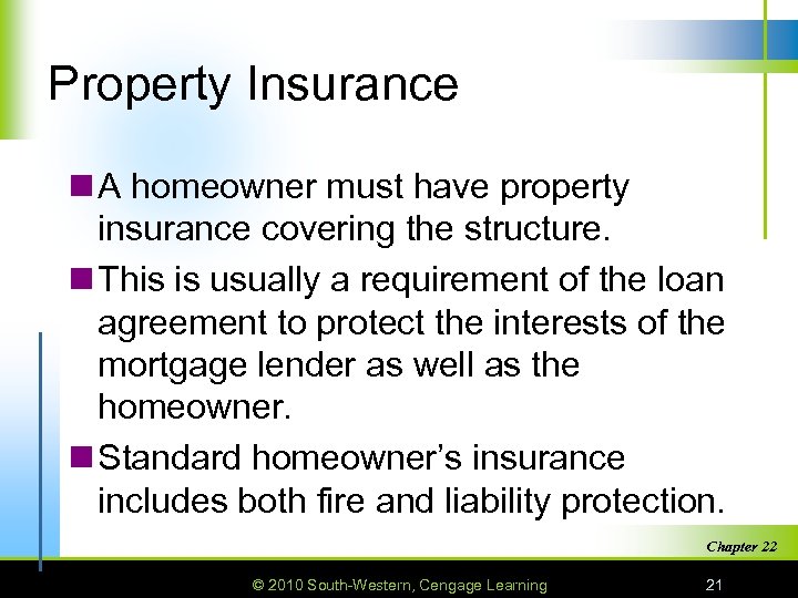Property Insurance n A homeowner must have property insurance covering the structure. n This
