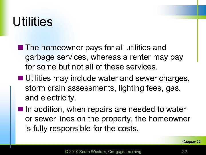 Utilities n The homeowner pays for all utilities and garbage services, whereas a renter