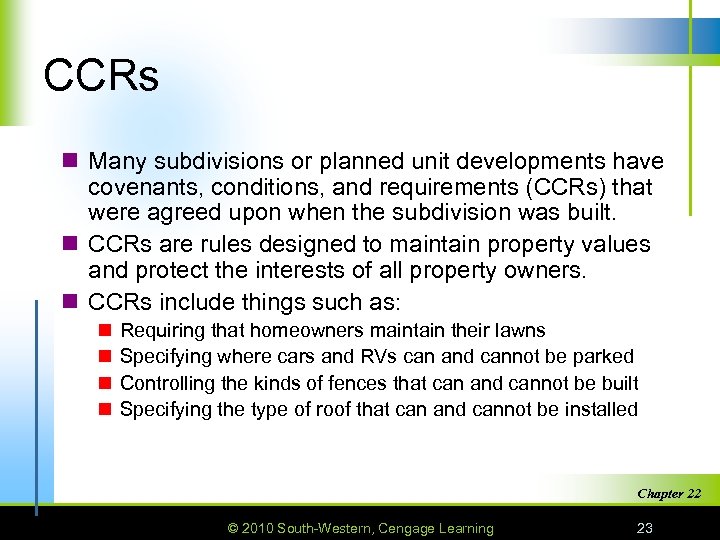 CCRs n Many subdivisions or planned unit developments have covenants, conditions, and requirements (CCRs)