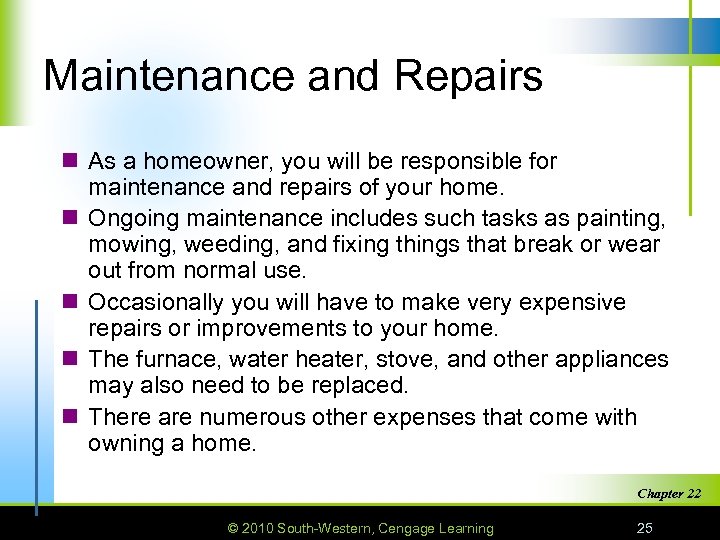 Maintenance and Repairs n As a homeowner, you will be responsible for maintenance and