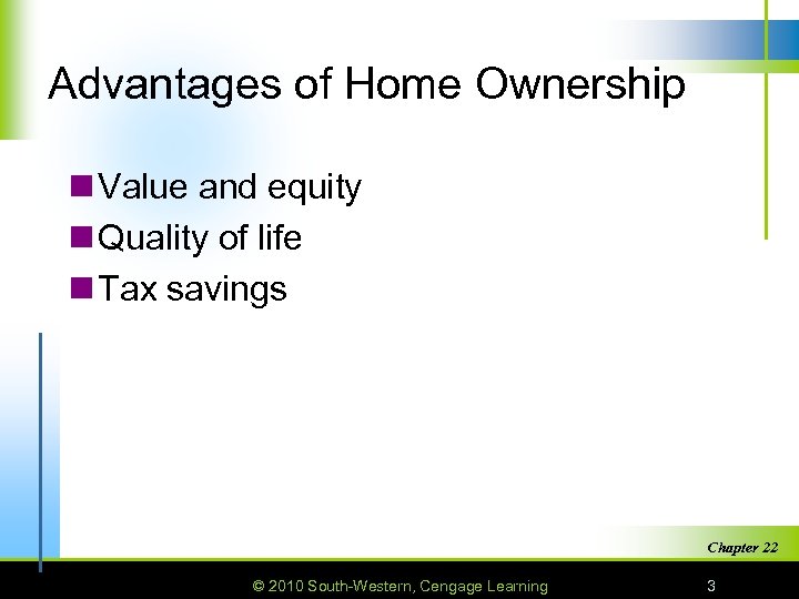 Advantages of Home Ownership n Value and equity n Quality of life n Tax