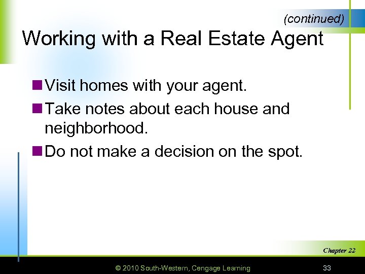 (continued) Working with a Real Estate Agent n Visit homes with your agent. n