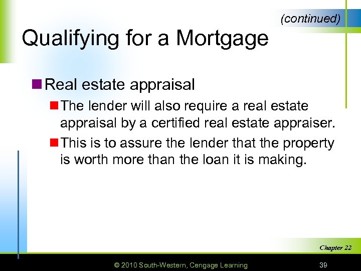 (continued) Qualifying for a Mortgage n Real estate appraisal n The lender will also