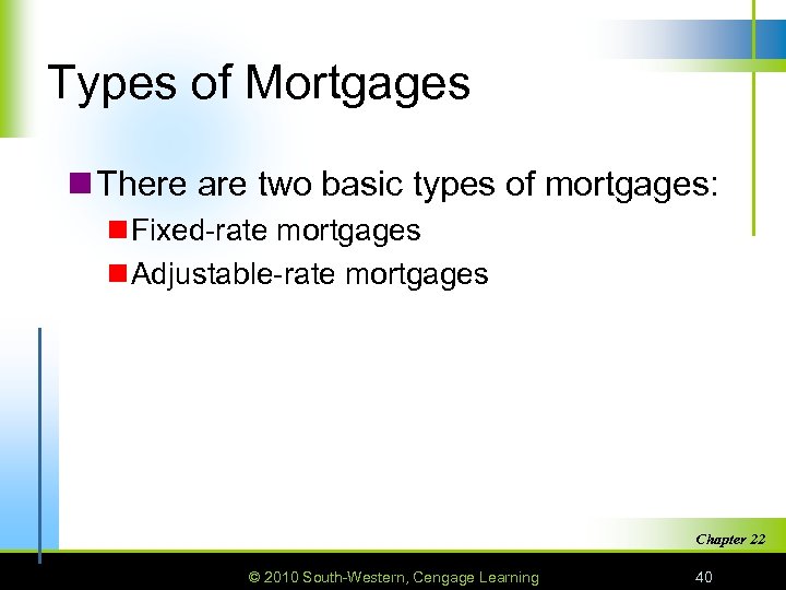 Types of Mortgages n There are two basic types of mortgages: n Fixed-rate mortgages