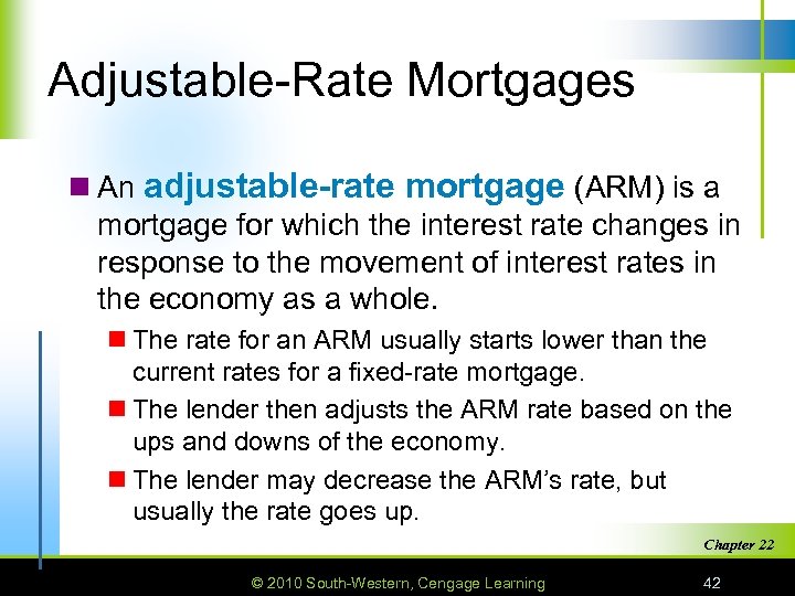 Adjustable-Rate Mortgages n An adjustable-rate mortgage (ARM) is a mortgage for which the interest