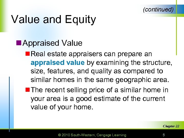 (continued) Value and Equity n Appraised Value n Real estate appraisers can prepare an