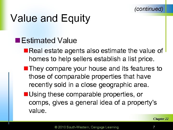 (continued) Value and Equity n Estimated Value n Real estate agents also estimate the