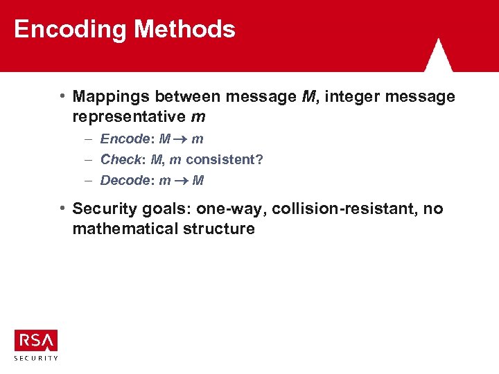 Encoding Methods • Mappings between message M, integer message representative m – Encode: M