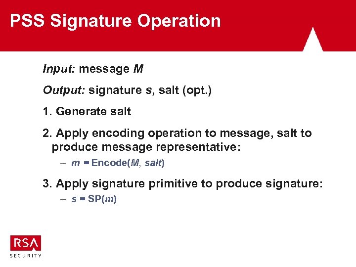 PSS Signature Operation Input: message M Output: signature s, salt (opt. ) 1. Generate