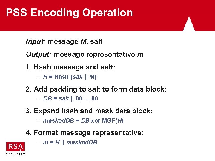 PSS Encoding Operation Input: message M, salt Output: message representative m 1. Hash message