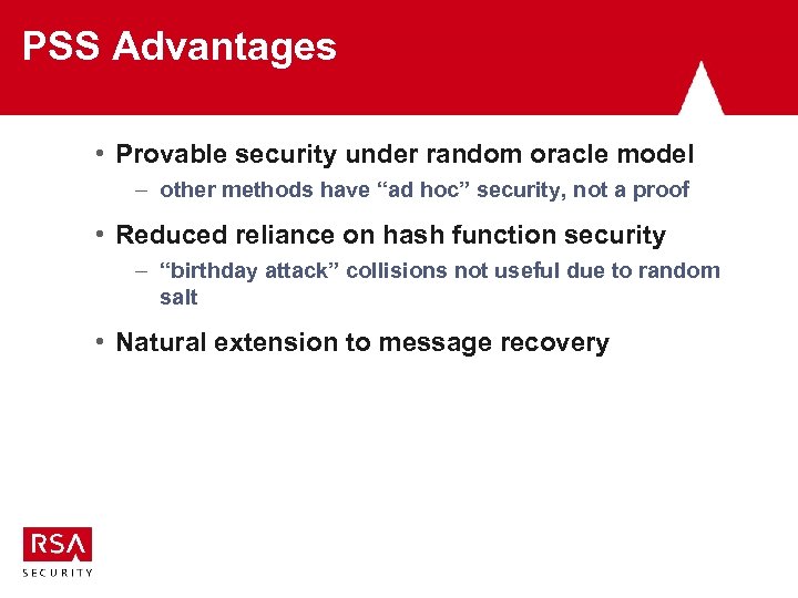 PSS Advantages • Provable security under random oracle model – other methods have “ad