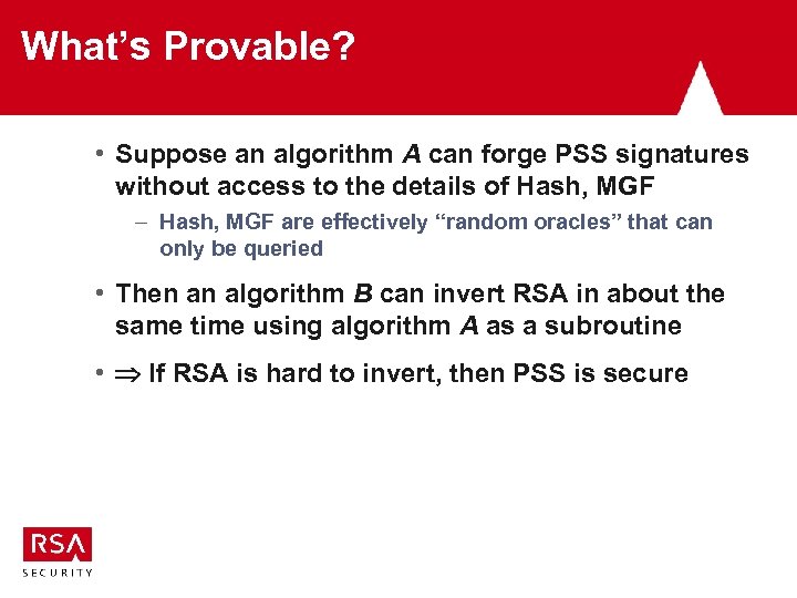 What’s Provable? • Suppose an algorithm A can forge PSS signatures without access to