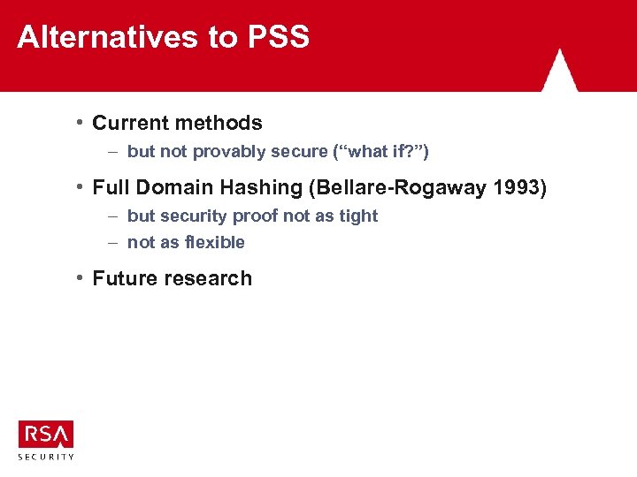 Alternatives to PSS • Current methods – but not provably secure (“what if? ”)