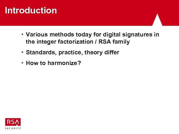 Introduction • Various methods today for digital signatures in the integer factorization / RSA
