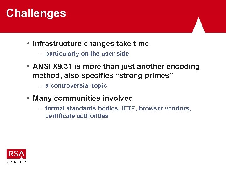 Challenges • Infrastructure changes take time – particularly on the user side • ANSI