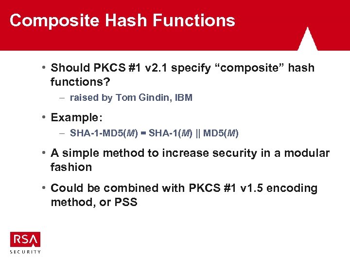 Composite Hash Functions • Should PKCS #1 v 2. 1 specify “composite” hash functions?
