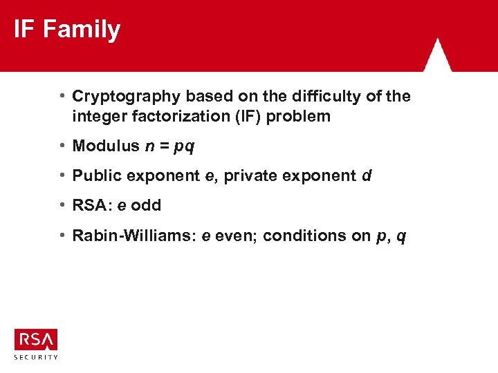 IF Family • Cryptography based on the difficulty of the integer factorization (IF) problem