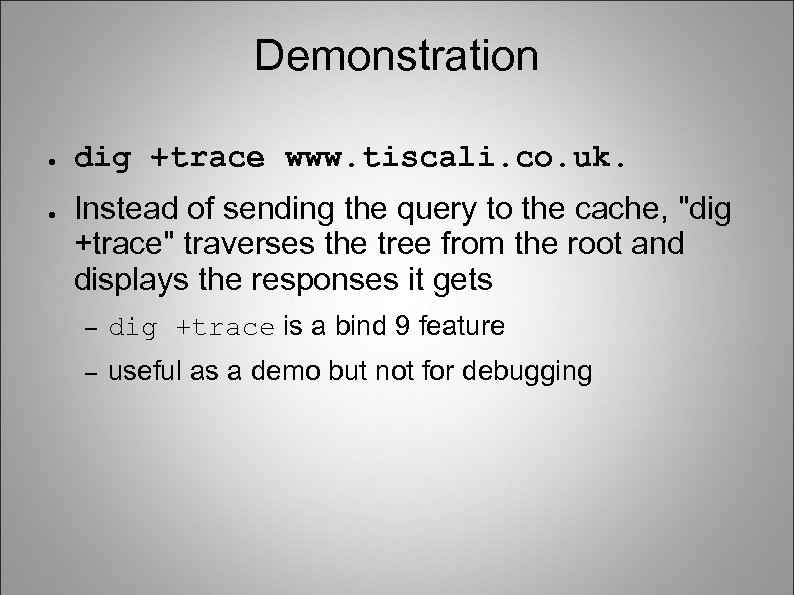 Demonstration ● ● dig +trace www. tiscali. co. uk. Instead of sending the query
