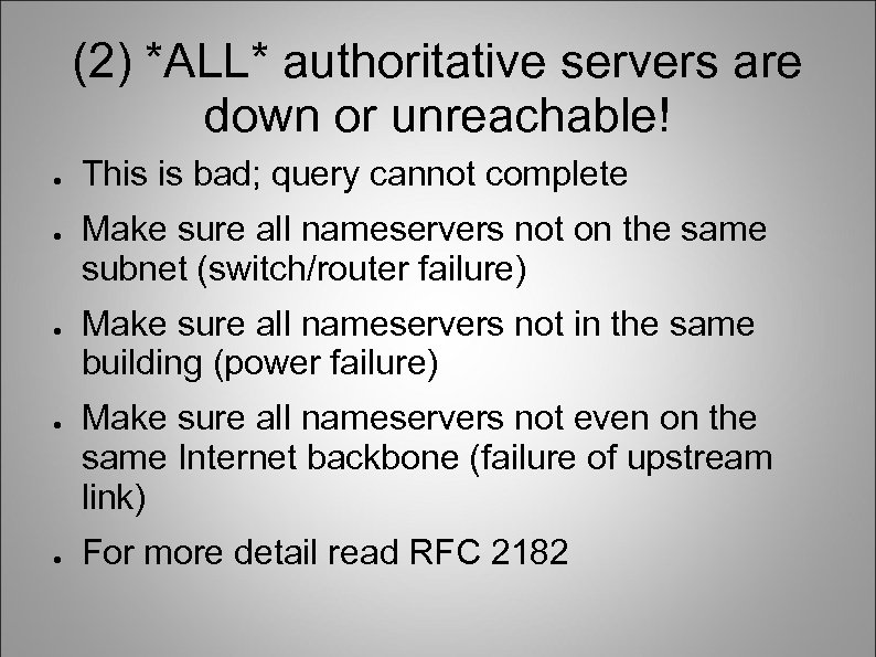 (2) *ALL* authoritative servers are down or unreachable! ● ● ● This is bad;