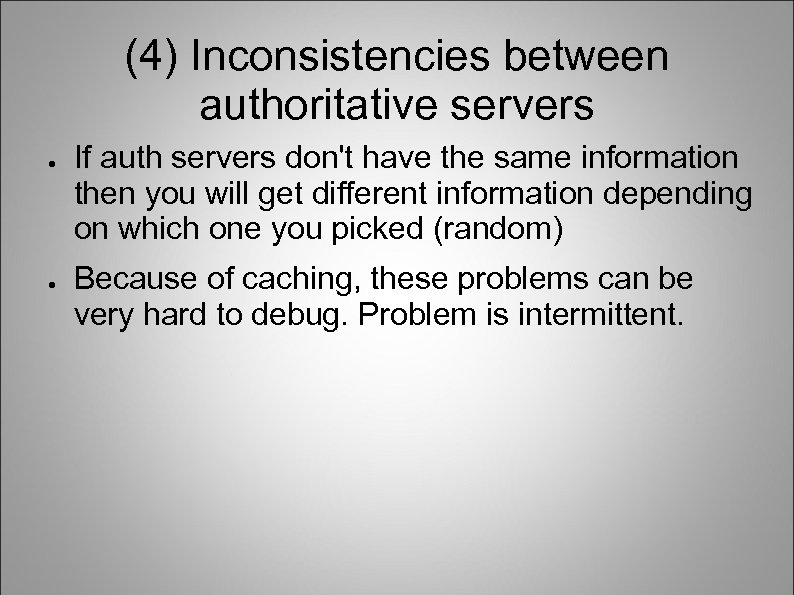 (4) Inconsistencies between authoritative servers ● ● If auth servers don't have the same