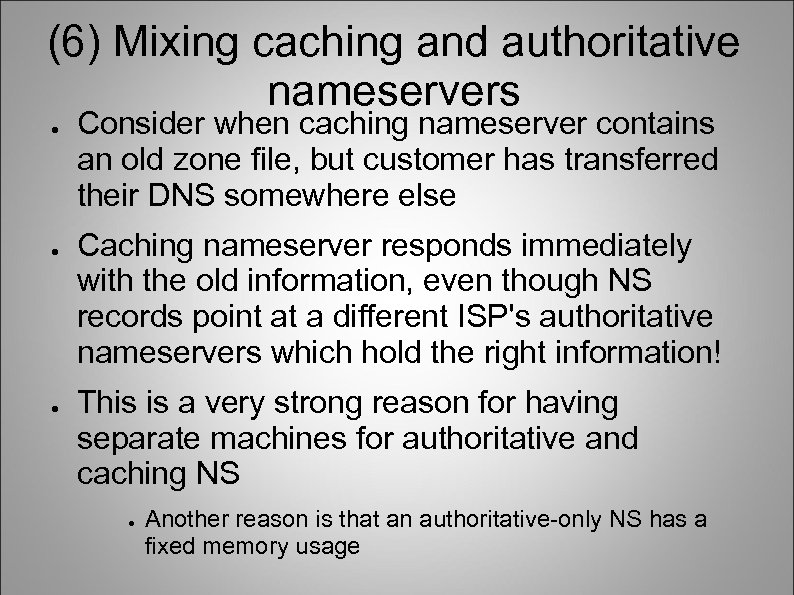 (6) Mixing caching and authoritative nameservers ● ● ● Consider when caching nameserver contains