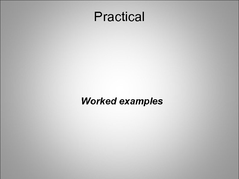 Practical Worked examples 